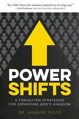 Power Shifts: Five Forgotten Strategies For Expanding God's Kingdom by Foltz, Howard