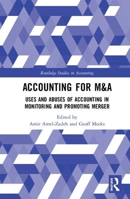 Accounting for M&A: Uses and Abuses of Accounting in Monitoring and Promoting Merger by Amel-Zadeh, Amir