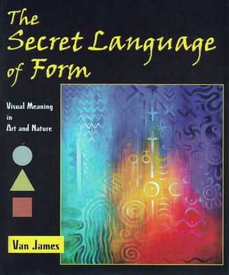 The Secret Language of Form: Visual Meaning in Art and Nature Paperback Rudolf Steiner College