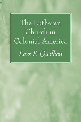 The Lutheran Church in Colonial America Paperback Wipf & Stock Publishers