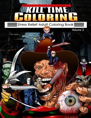 Kill Time Coloring Volume 2: Stress Relief Adult Coloring Book by Classics, Horror Movie