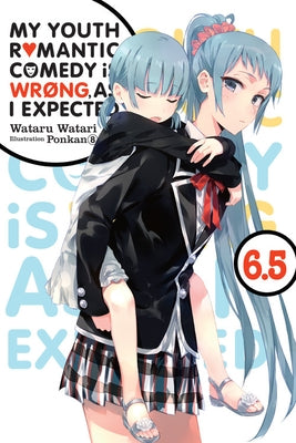 My Youth Romantic Comedy Is Wrong, as I Expected, Vol. 6.5 (Light Novel) Yen on