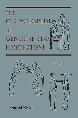 The Encyclopedia of Genuine Stage Hypnotism: For Magicians Only by McGill, Ormond