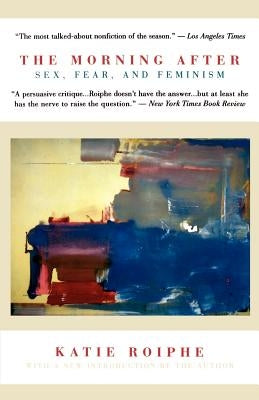 The Morning After: Sex, Fear, and Feminism Paperback Little Brown and Company