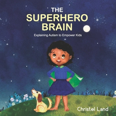 The Superhero Brain: Explaining autism to empower kids (girl) by Land, Christel