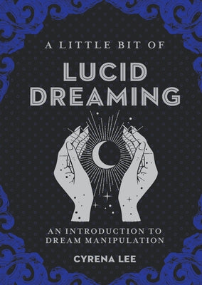 A Little Bit of Lucid Dreaming: An Introduction to Dream Manipulationvolume 27 by Lee, Cyrena