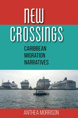 New Crossings: Caribbean Migration Narratives by Morrison, Anthea