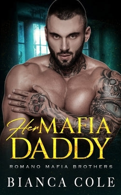 Her Mafia Daddy: A Dark Daddy Romance by Cole, Bianca