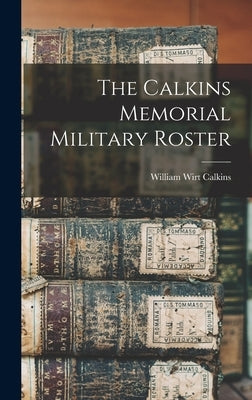 The Calkins Memorial Military Roster by Calkins, William Wirt