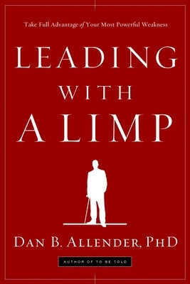 Leading with a Limp: Take Full Advantage of Your Most Powerful Weakness Paperback Waterbrook Press