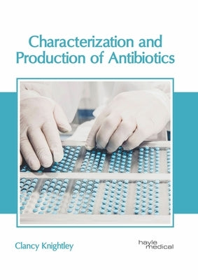 Characterization and Production of Antibiotics by Knightley, Clancy