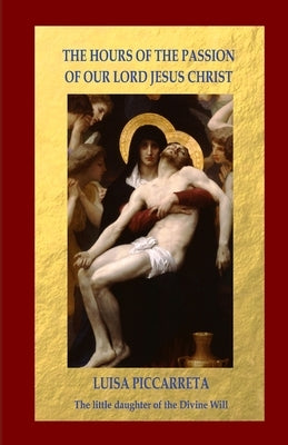 The Hours of the Passion of Our Lord Jesus Christ by Piccarreta, Luisa