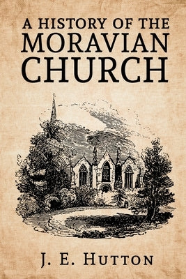 A History of the Moravian Church by Hutton, J. E.
