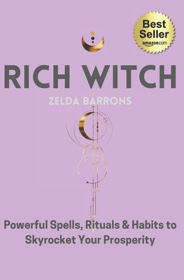 Rich Witch: Powerful Spells, Rituals and Habits to Skyrocket Your Prosperity by Jordan, Sarah Maccarelli