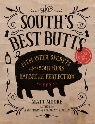 The South's Best Butts: Pitmaster Secrets for Southern Barbecue Perfection Southern Living