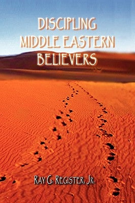 Discipling Middle Eastern Believers by Register, Ray G.