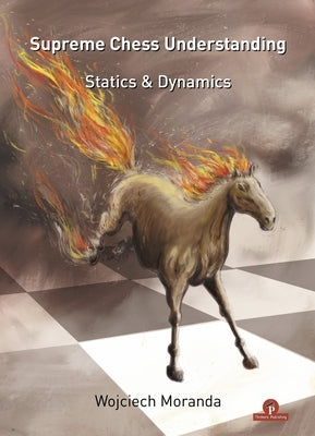 Supreme Chess Understanding: Statics & Dynamics Paperback Thinkers Publishing