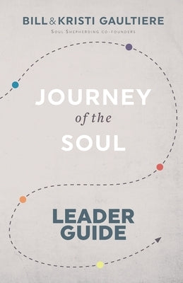 Journey of the Soul: Leader Guide by Gaultiere, Kristi