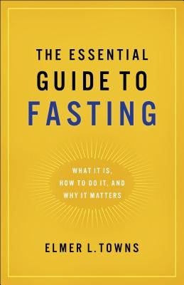 Essential Guide to Fasting by Towns, Elmer L.