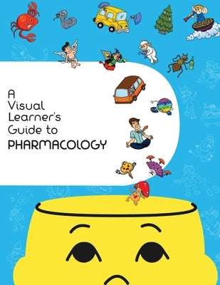 A Visual Learner's Guide to Pharmacology: Learn Pharmacology with Visual Mnemonics Paperback Createspace Independent Publishing Platform