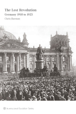The Lost Revolution: Germany 1918 to 1923 Paperback Haymarket Books
