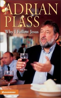 Why I Follow Jesus by Plass, Adrian