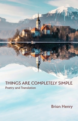 Things Are Completely Simple: Poetry and Translation Paperback Parlor Press