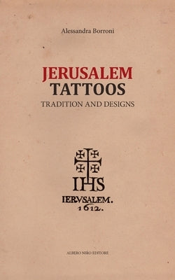 Jerusalem Tattoos: tradition and designs by Borroni, Alessandra