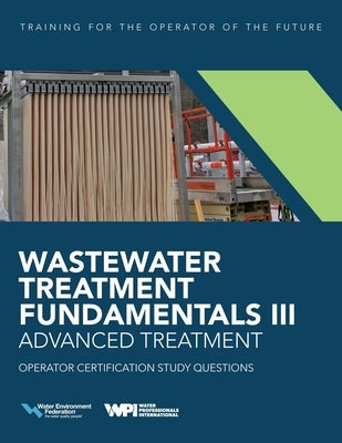 Wastewater Treatment Fundamentals III- Advanced Treatment Operator Certification Study Questions Paperback Water Environment Federation