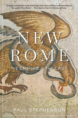 New Rome: The Empire in the East by Stephenson, Paul
