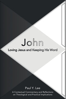 John: Loving Jesus and Keeping His Word Paperback WestBow Press