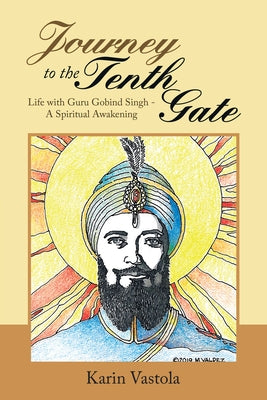 Journey to the Tenth Gate: Life with Guru Gobind Singh - A Spiritual Awakening Paperback Balboa Press