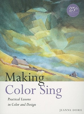 Making Color Sing: Practical Lessons in Color and Design by Dobie, Jeanne
