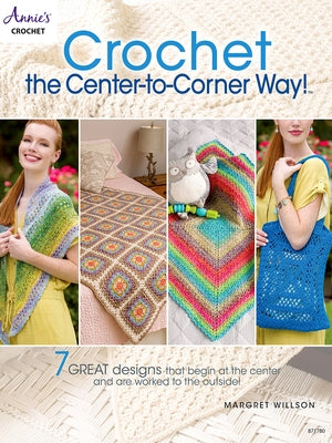 Crochet the Center-To-Corner Way! by Willson, Margret