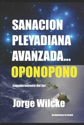 Sanación Pleyadiana Avanzada - Oponopono: El Secreto de Los Kahunas by Wilcke, Jorge