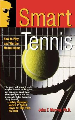 Smart Tennis: How to Play and Win the Mental Game by Murray, John F.