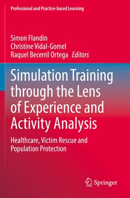 Simulation Training Through the Lens of Experience and Activity Analysis: Healthcare, Victim Rescue and Population Protection by Flandin, Simon