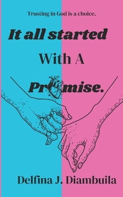 It All Started With A Promise: Trusting in God is a Choice Paperback Independently Published