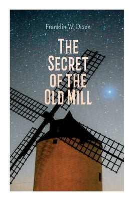 The Secret of the Old Mill: Adventure & Mystery Novel (The Hardy Boys Series) by Dixon, Franklin W.