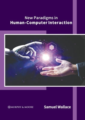 New Paradigms in Human-Computer Interaction by Wallace, Samuel