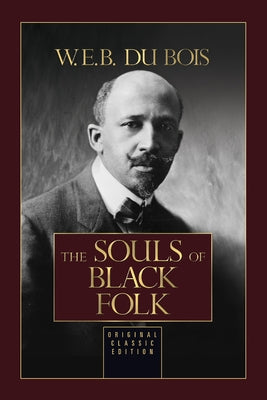 The Souls of Black Folk: Original Classic Edition by Du Bois, W. E. B.