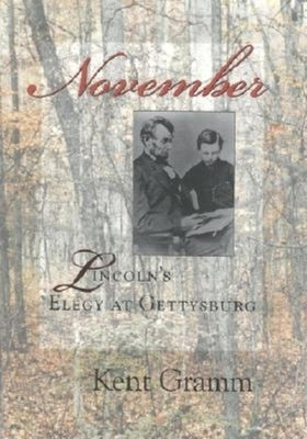 November: Lincoln's Elegy at Gettysburg by Gramm, Kent