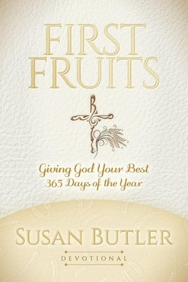 First Fruits: Giving God Your Best 365 Days of the Year Paperback Morgan James Faith