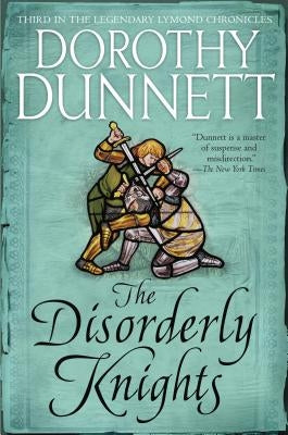 The Disorderly Knights: Book Three in the Legendary Lymond Chronicles by Dunnett, Dorothy