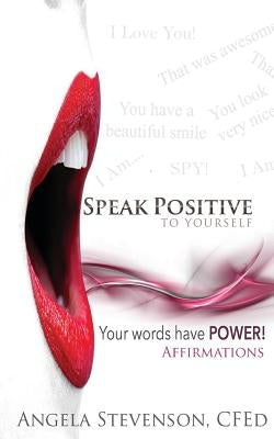 Speak Positive to Yourself by Stevenson, Angela