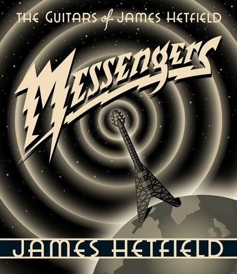 Messengers: The Guitars of James Hetfield by Hetfield, James