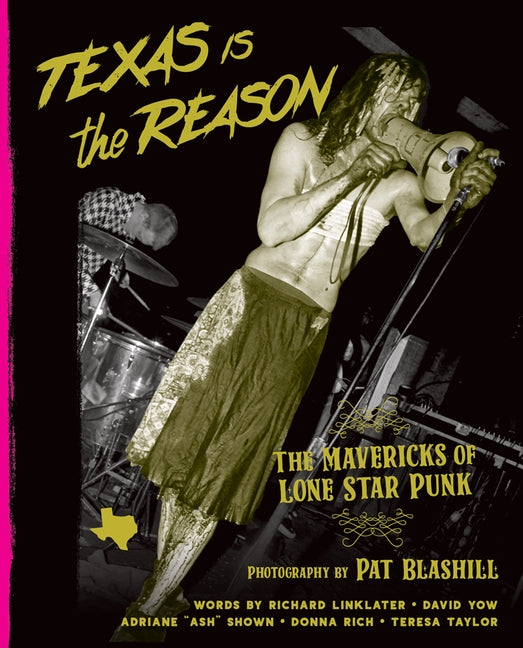 Texas Is the Reason: The Mavericks of Lone Star Punk by Blashill, Pat