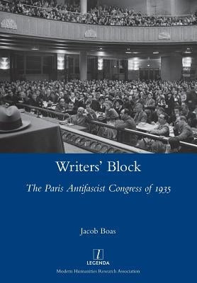 Writers' Block: The Paris Antifascist Congress of 1935 by Boas, Jacob