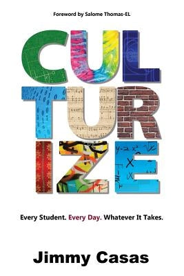 Culturize: Every Student. Every Day. Whatever It Takes. Paperback Dave Burgess Consulting
