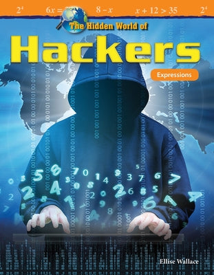 The Hidden World of Hackers: Expressions by Wallace, Elise